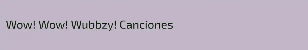 Wow! Wow! Wubbzy! Canciones
